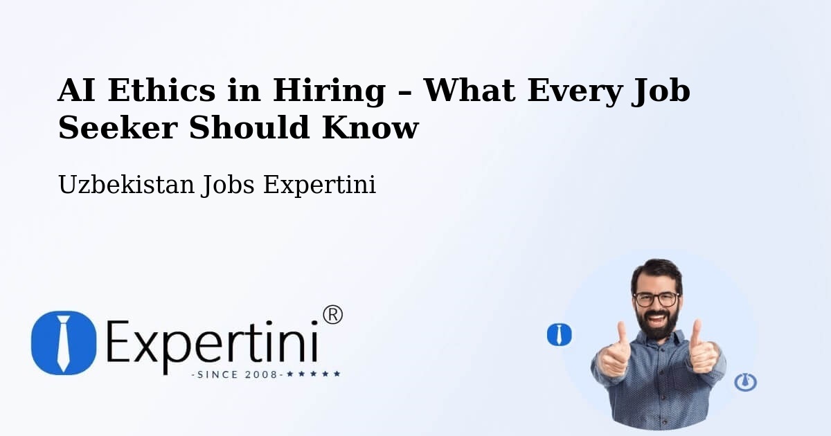 AI Ethics in Recruitment & Hiring – Uzbekistan - Uzbekistan Jobs Expertini