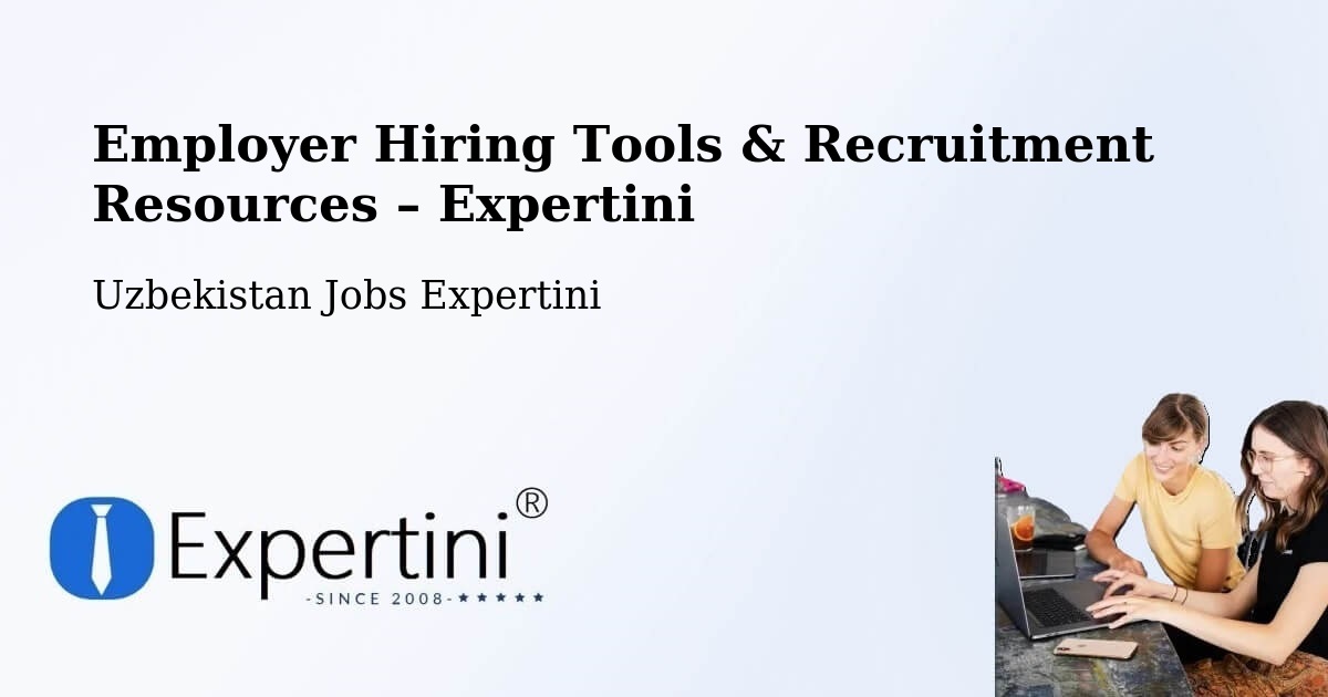 Employer Hiring Tools & Recruitment Resources – Uzbekistan - Uzbekistan Jobs Expertini
