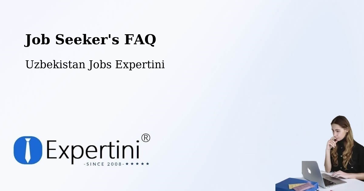 Job Seeker FAQ – Uzbekistan - Uzbekistan Jobs Expertini