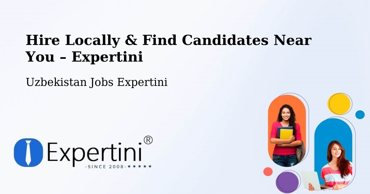 Hire Locally in Uzbekistan – Find Qualified Candidates Near You - Uzbekistan Jobs Expertini