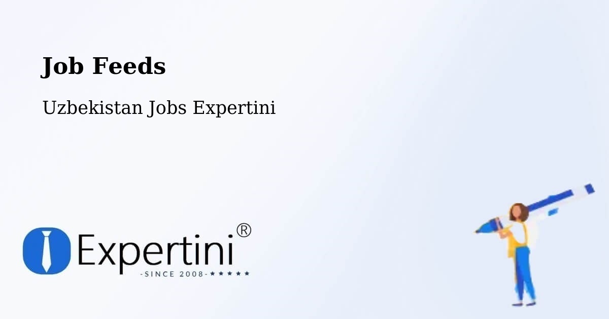 Job Listings Feed – Uzbekistan - Uzbekistan Jobs Expertini