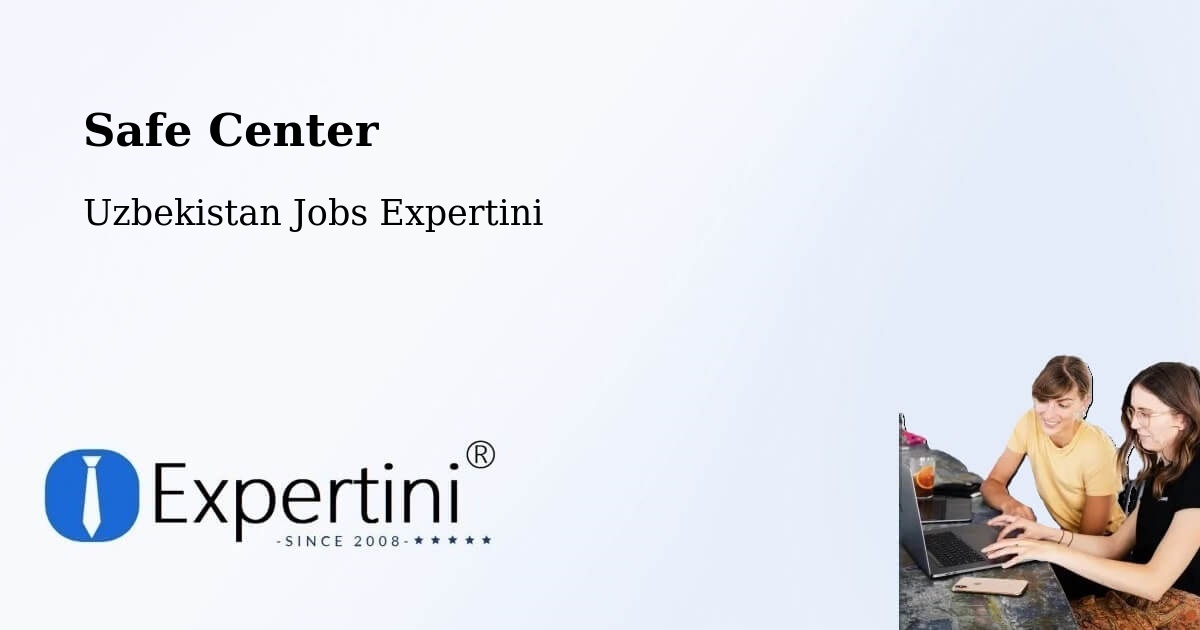 Safety Center – Uzbekistan - Uzbekistan Jobs Expertini