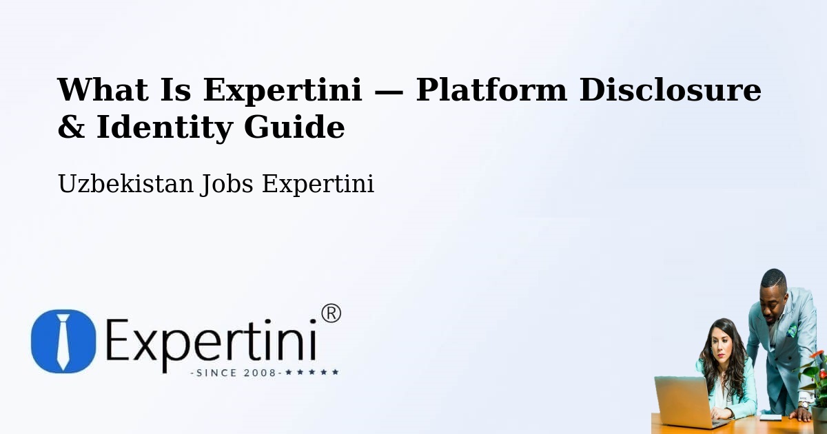 What Is Expertini — Platform Disclosure & Identity Guide – Uzbekistan
